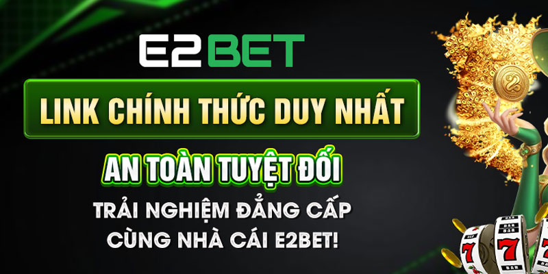 Lý do nên đăng ký tham gia E2bet