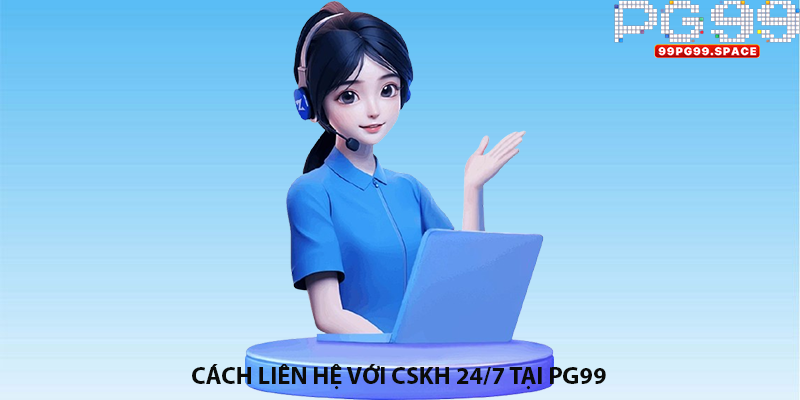 Cách liên hệ với CSKH 24/7 tại PG99