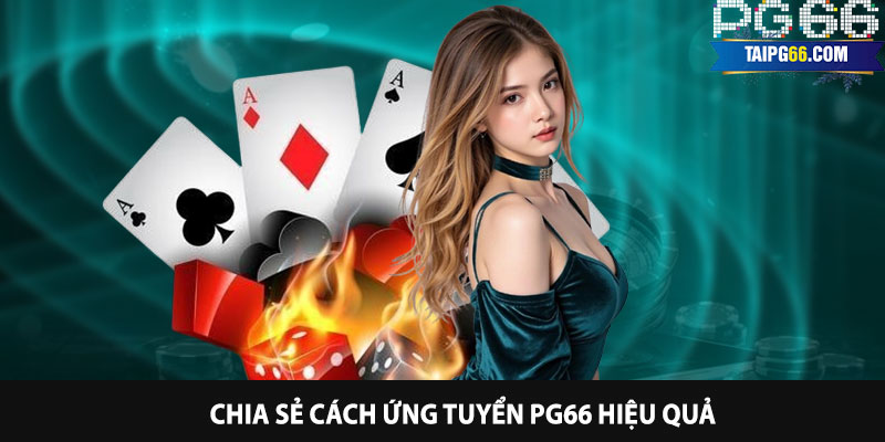 Chia sẻ cách ứng tuyển PG66 hiệu quả